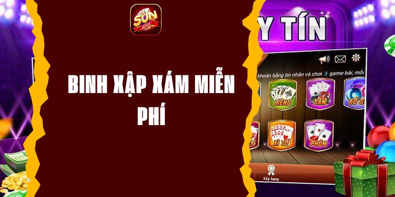 Binh xập xám miễn phí - Game bài đổi thưởng hấp dẫn 2024