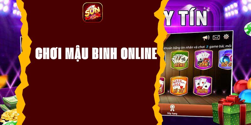 Chơi mậu binh online - Trải nghiệm game đánh bài đổi thưởng