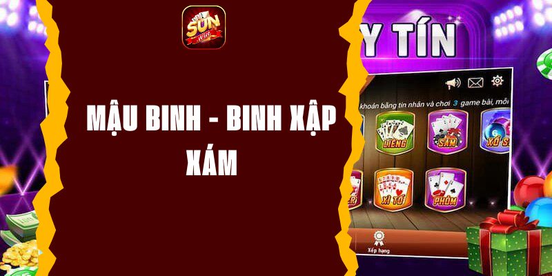 Mậu binh - binh xập xám: Trải nghiệm game bài đổi thưởng